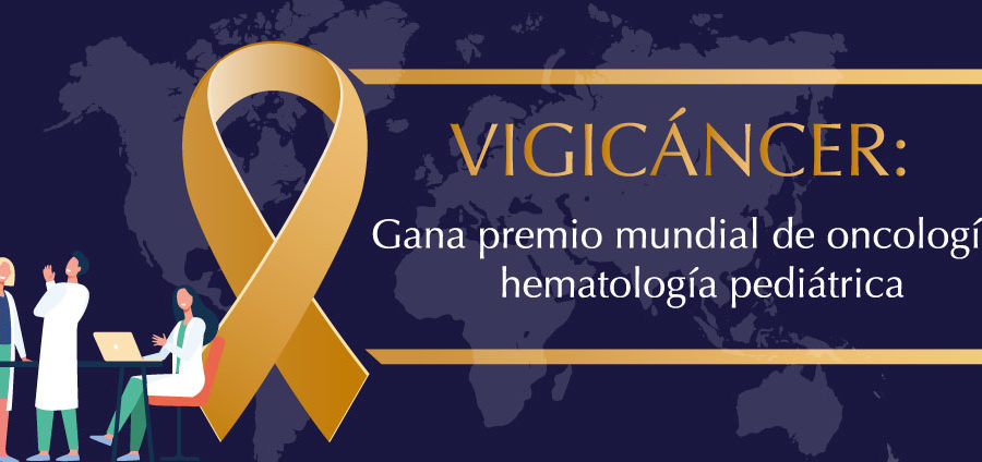VIGICÁNCER: Nuestro proyecto bandera gana premio mundial de oncología pediátrica